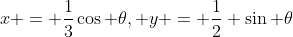 x = \frac{1}{3}\cos \theta, y = \frac{1}{2} \sin \theta