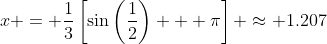 x = \frac{1}{3}\left[\sin\left(\frac{1}{2}\right) + \pi\right] \approx 1.207