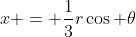 x = \frac{1}{3}r\cos \theta