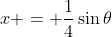 x = \frac{1}{4}\sin{\theta}
