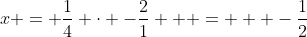 x = \frac{1}{4} \cdot -\frac{2}{1}   =   -\frac{1}{2}