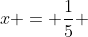 x = \frac{1}{5} 