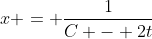 x = \frac{1}{C - 2t}
