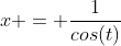 x = \frac{1}{cos(t)}