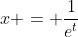x = \frac{1}{e^t}