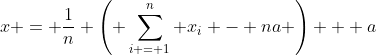 x = \frac{1}{n} \left( \sum^{n}_{i = 1} x_{i} - na \right) + a