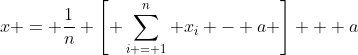 x = \frac{1}{n} \left[ \sum^{n}_{i = 1} x_{i} - a \right] + a