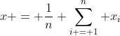 x = \frac{1}{n} \sum^{n}_{i = 1} x_{i}