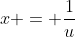 x = \frac{1}{u}