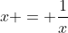 x = \frac{1}{x}