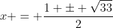 x = \frac{1 \pm \sqrt{33}}{2}