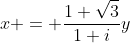 x = \frac{1+\sqrt{3}}{1+i}y