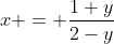 x = \frac{1+y}{2-y}