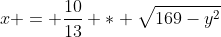 x = \frac{10}{13} * \sqrt{169-y^2}