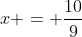 x = \frac{10}{9}