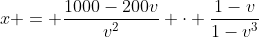 x = \frac{1000-200v}{v^{2}} \cdot \frac{1-v}{1-v^{3}}