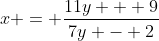 x = \frac{11y + 9}{7y - 2}
