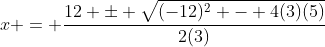 x = \frac{12 \pm \sqrt{(-12)^2 - 4(3)(5)}}{2(3)}
