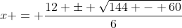 x = \frac{12 \pm \sqrt{144 - 60}}{6}