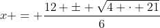 x = \frac{12 \pm \sqrt{4 \cdot 21}}{6}