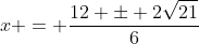 x = \frac{12 \pm 2\sqrt{21}}{6}