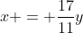 x = \frac{17}{11}y
