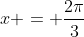 x = \frac{2\pi}{3}