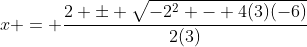 x = \frac{2 \pm \sqrt{-2^2 - 4(3)(-6)}}{2(3)}