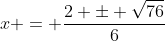 x = \frac{2 \pm \sqrt{76}}{6}