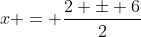 x = \frac{2 \pm 6}{2}