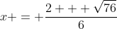 x = \frac{2 + \sqrt{76}}{6}