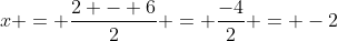 x = \frac{2 - 6}{2} = \frac{-4}{2} = -2