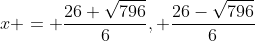 x = \frac{26+\sqrt{796}}{6}, \frac{26-\sqrt{796}}{6}