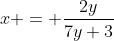 x = \frac{2y}{7y+3}