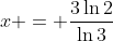 x = \frac{3\ln{2}}{\ln{3}}