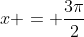 x = \frac{3\pi}{2}