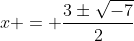 x = \frac{3\pm\sqrt{-7}}{2}