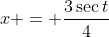 x = \frac{3\sec{t}}{4}