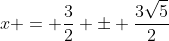 x = \frac{3}{2} \pm \frac{3\sqrt{5}}{2}