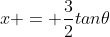 x = \frac{3}{2}tan\theta