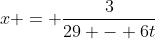 x = \frac{3}{29 - 6t}