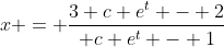 x = \frac{3 c e^t - 2}{ c e^t - 1}