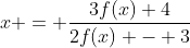 x = \frac{3f(x)+4}{2f(x) - 3}