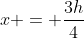 x = \frac{3h}{4}