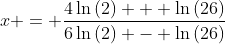 x = \frac{4\ln{(2)} + \ln{(26)}}{6\ln{(2)} - \ln{(26)}}