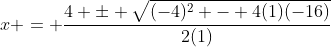 x = \frac{4 \pm \sqrt{(-4)^2 - 4(1)(-16)}}{2(1)}