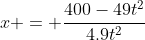 x = \frac{400-49t^2}{4.9t^2}
