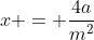 x = \frac{4a}{m^2}