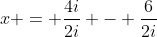 x = \frac{4i}{2i} - \frac{6}{2i}