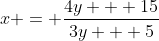 x = \frac{4y + 15}{3y + 5}
